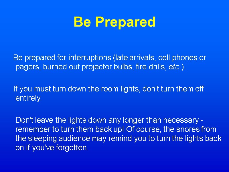 Be Prepared    Be prepared for interruptions (late arrivals, cell phones or
